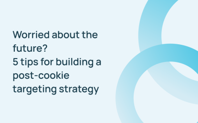 BLOG: Worried about the future? 5 tips for building a post-cookie targeting strategy