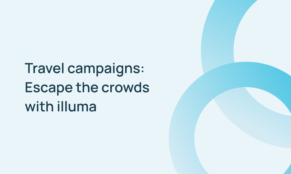 Travel campaigns: Escape the crowds with Illuma